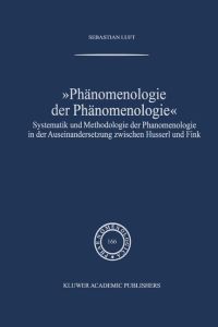 Phänomenologie der Phänomenologie  - Systematik und Methodologie der Phänomenologie in der Auseinandersetzung zwischen Husserl und Fink