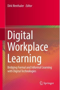 Digital Workplace Learning  - Bridging Formal and Informal Learning with Digital Technologies