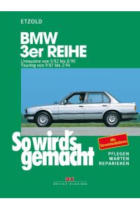 So wird's gemacht, BMW 3er Reihe ab September '82  - Limousine von 9/82 bis 8/90, Touring von 9/87 bis 2/94. Pflegen - warten - reparieren