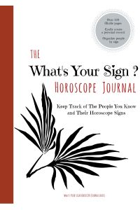 The What's Your Sign Horoscope Journal - A Personal Log / Tracker / Diary / Notebook  - Keep Track of the People You Know and Their Horoscope Signs