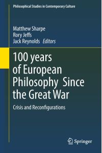 100 years of European Philosophy Since the Great War  - Crisis and Reconfigurations