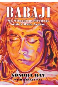 BABAJI  - My Miraculous Meetings with a Maha Avatar