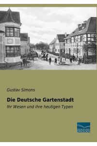 Die Deutsche Gartenstadt  - Ihr Wesen und ihre heutigen Typen