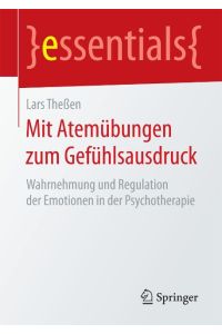 Mit Atemübungen zum Gefühlsausdruck  - Wahrnehmung und Regulation der Emotionen in der Psychotherapie