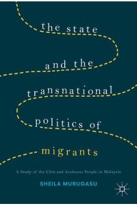 The State and the Transnational Politics of Migrants: A Study of the Chins and the Acehnese in Malaysia