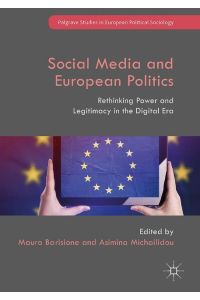 Social Media and European Politics  - Rethinking Power and Legitimacy in the Digital Era