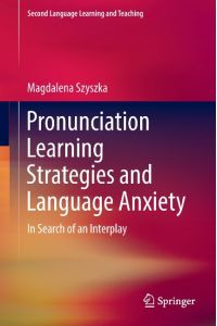 Pronunciation Learning Strategies and Language Anxiety  - In Search of an Interplay