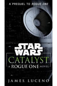 Star Wars: Catalyst  - A Rogue One Novel
