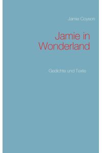 Jamie in Wonderland  - Gedichte und Texte