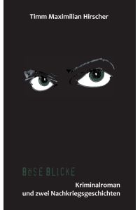 Böse Blicke  - Kriminalroman und zwei Nachkriegsgeschichten