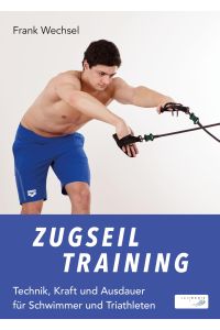 Zugseiltraining  - Technik, Kraft und Ausdauer für Schwimmer und Triathleten