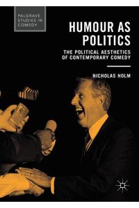 Humour as Politics  - The Political Aesthetics of Contemporary Comedy