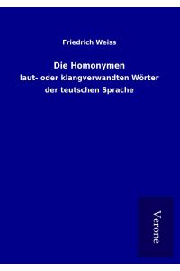 Die Homonymen  - laut- oder klangverwandten Wörter der teutschen Sprache