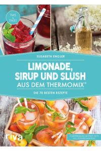 Limonade, Sirup und Slush aus dem Thermomix®  - Die 70 besten Rezepte