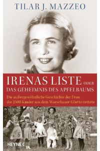 Irenas Liste oder Das Geheimnis des Apfelbaums  - Die außergewöhnliche Geschichte der Frau, die 2500 Kinder aus dem Warschauer Ghetto rettete