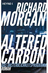 Altered Carbon - Das Unsterblichkeitsprogramm  - Roman. Das Buch zur Netflix-Serie
