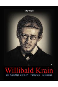 Willibald Krain  - als Künstler gefeiert - verboten - vergessen