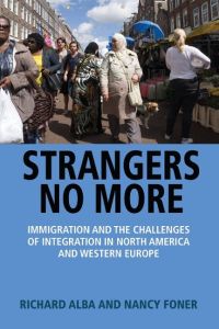 Strangers No More  - Immigration and the Challenges of Integration in North America and Western Europe