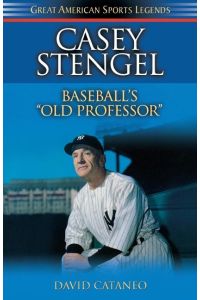 Casey Stengel  - Baseball's Old Professor