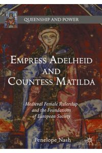 Empress Adelheid and Countess Matilda  - Medieval Female Rulership and the Foundations of European Society