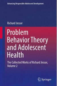 Problem Behavior Theory and Adolescent Health  - The Collected Works of Richard Jessor, Volume 2