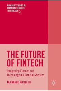 The Future of FinTech  - Integrating Finance and Technology in Financial Services