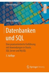 Datenbanken und SQL  - Eine praxisorientierte Einführung mit Anwendungen in Oracle, SQL Server und MySQL