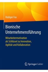 Bionische Unternehmensführung  - Mitarbeitermotivation als Schlüssel zu Innovation, Agilität und Kollaboration