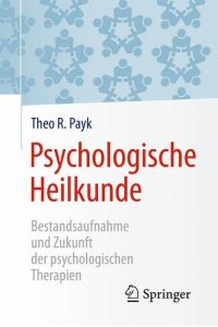 Psychologische Heilkunde  - Bestandsaufnahme und Zukunft der psychologischen Therapien