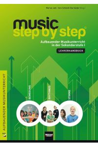 Music Step by Step. Lehrerhandbuch  - Aufbauender Musikunterricht in der Sekundarstufe I. Bewegung - Rhythmus - Stimme