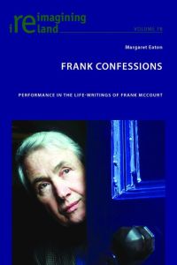 Frank Confessions  - Performance in the Life-Writings of Frank McCourt