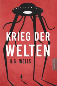 Krieg der Welten  - Der Science Fiction Klassiker von H.G. Wells als illustrierte Sammlerausgabe in neuer Übersetzung