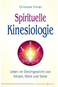 Spirituelle Kinesiologie  - Leben im Gleichgewicht von Körper, Geist und Seele