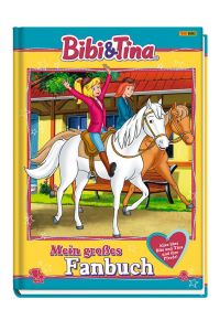 Bibi & Tina: Mein großes Fanbuch  - Alles über Bibi und Tina und ihre Pferde!