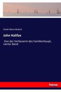 John Halifax  - Von der Verfasserin des Familienhaupt, vierter Band