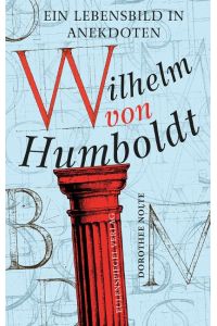 Wilhelm von Humboldt  - Ein Lebensbild in Anekdoten