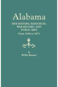 Alabama  - Her History, Resources, War Record, and Public Men from 1540 to 1872