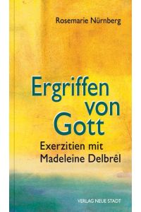 Ergriffen von Gott  - Exerzitien mit Madelene Delbrêl