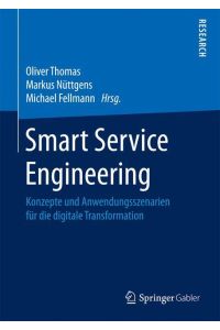 Smart Service Engineering  - Konzepte und Anwendungsszenarien für die digitale Transformation