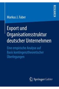 Export und Organisationsstruktur deutscher Unternehmen  - Eine empirische Analyse auf Basis kontingenztheoretischer Überlegungen
