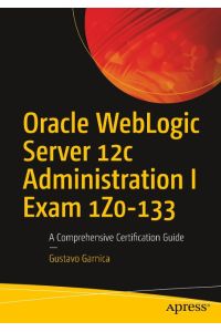 Oracle WebLogic Server 12c Administration I Exam 1Z0-133  - A Comprehensive Certification Guide