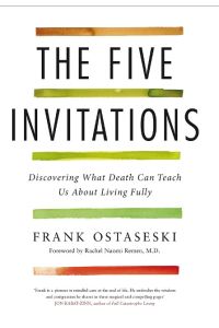 The Five Invitations  - Discovering What Death Can Teach Us About Living Fully