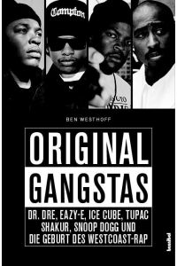 Original Gangstas  - Dr. Dre, Eazy-E, Ice Cube, Tupac Shakur, Snoop Dogg und die Geburt des Westcoast-Rap