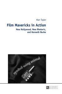 Film Mavericks in Action  - New Hollywood, New Rhetoric, and Kenneth Burke
