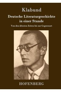 Deutsche Literaturgeschichte in einer Stunde  - Von den ältesten Zeiten bis zur Gegenwart