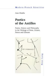 Poetics of the Antilles  - Poetry, History and Philosophy in the Writings of Perse, Césaire, Fanon and Glissant