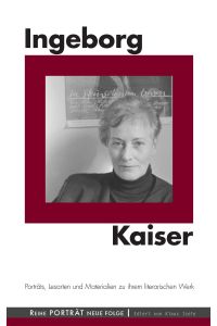 Ingeborg Kaiser  - Porträts, Lesarten und Materialien zu ihrem literarischen Werk
