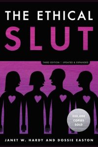 The Ethical Slut  - A Practical Guide to Polyamory, Open Relationships, and Other Freedoms in Sex and Love