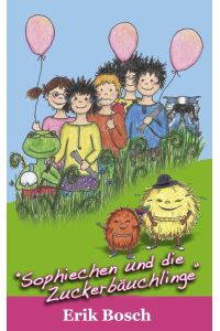 Sophiechen und die Zuckerbäuchlinge  - Fantasievolles, witziges und lehrreiches Kinderbuch. Sophiechen Teil 02