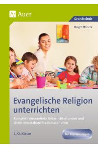 Evangelische Religion unterrichten - Klasse 1/2  - Komplett vorbereitete Unterrichtsstunden und direkt einsetzbare Praxismaterialien